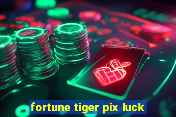 fortune tiger pix luck